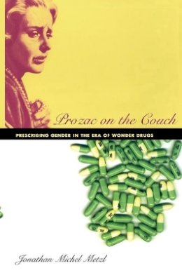 Jonathan Metzl - Prozac on the Couch: Prescribing Gender in the Era of Wonder Drugs - 9780822335245 - V9780822335245