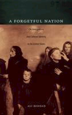 Ali Behdad - A Forgetful Nation: On Immigration and Cultural Identity in the United States - 9780822336198 - V9780822336198