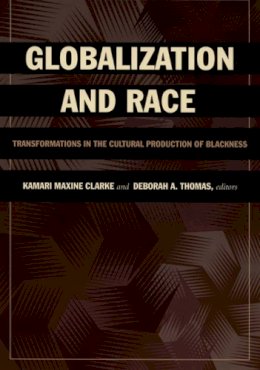 . Ed(S): Clarke, Kamari Maxine; Thomas, Deborah - Globalization and Race - 9780822337720 - V9780822337720