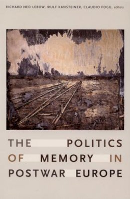 Richard Ned Lebow - The Politics of Memory in Postwar Europe - 9780822338178 - V9780822338178