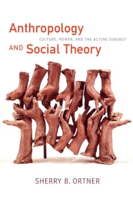 Sherry B. Ortner - Anthropology and Social Theory: Culture, Power, and the Acting Subject - 9780822338642 - V9780822338642