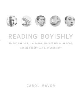 Carol Mavor - Reading Boyishly: Roland Barthes, J. M. Barrie, Jacques Henri Lartigue, Marcel Proust, and D. W. Winnicott - 9780822339625 - V9780822339625
