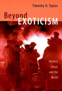 Timothy D. Taylor - Beyond Exoticism: Western Music and the World - 9780822339687 - V9780822339687