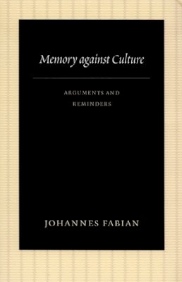 Johannes Fabian - Memory against Culture: Arguments and Reminders - 9780822340775 - V9780822340775