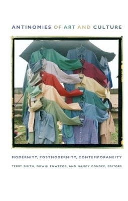 Smith - Antinomies of Art and Culture: Modernity, Postmodernity, Contemporaneity - 9780822342038 - V9780822342038