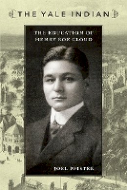 Joel Pfister - The Yale Indian: The Education of Henry Roe Cloud - 9780822344216 - V9780822344216