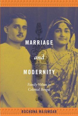 Prof. Rochona Majumdar - Marriage and Modernity: Family Values in Colonial Bengal - 9780822344780 - V9780822344780