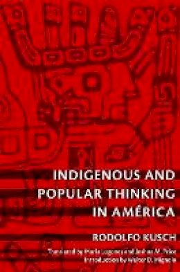 Rodolfo Kusch - Indigenous and Popular Thinking in América - 9780822346418 - V9780822346418