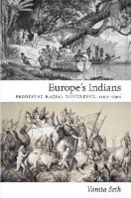 Vanita Seth - Europe´s Indians: Producing Racial Difference, 1500–1900 - 9780822347644 - V9780822347644