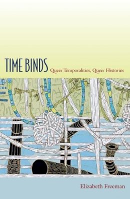 Elizabeth Freeman - Time Binds: Queer Temporalities, Queer Histories - 9780822348047 - V9780822348047