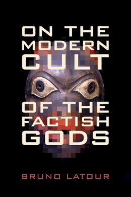 Bruno Latour - On the Modern Cult of the Factish Gods - 9780822348252 - V9780822348252