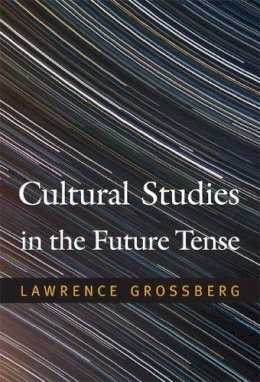 Lawrence Grossberg - Cultural Studies in the Future Tense - 9780822348306 - V9780822348306