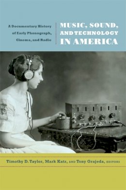 Timothy D. Taylor - Music, Sound, and Technology in America: A Documentary History of Early Phonograph, Cinema, and Radio - 9780822349464 - V9780822349464