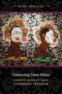 Mimi Sheller - Citizenship from Below: Erotic Agency and Caribbean Freedom - 9780822349532 - V9780822349532