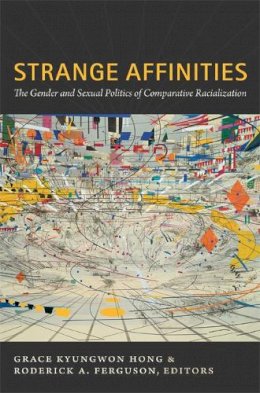 Grace Kyungwon Hong - Strange Affinities: The Gender and Sexual Politics of Comparative Racialization - 9780822349853 - V9780822349853