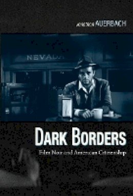 Jonathan Auerbach - Dark Borders: Film Noir and American Citizenship - 9780822350064 - V9780822350064