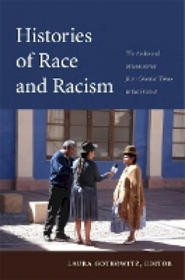 Laura Gotkowitz - Histories of Race and Racism: The Andes and Mesoamerica from Colonial Times to the Present - 9780822350439 - V9780822350439