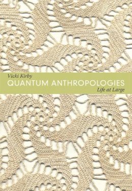 Vicki Kirby - Quantum Anthropologies: Life at Large - 9780822350736 - V9780822350736