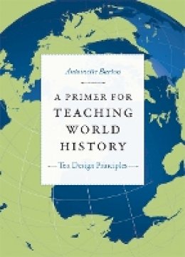 Antoinette Burton - A Primer for Teaching World History: Ten Design Principles - 9780822351740 - V9780822351740