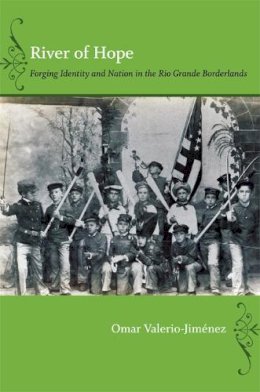 Omar S. Valerio-Jiménez - River of Hope: Forging Identity and Nation in the Rio Grande Borderlands - 9780822351856 - V9780822351856