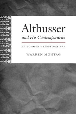 Warren Montag - Althusser and His Contemporaries: Philosophy´s Perpetual War - 9780822354000 - V9780822354000