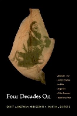 Scott Laderman - Four Decades On: Vietnam, the United States, and the Legacies of the Second Indochina War - 9780822354628 - V9780822354628