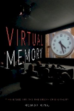 Homay King - Virtual Memory: Time-Based Art and the Dream of Digitality - 9780822359593 - V9780822359593