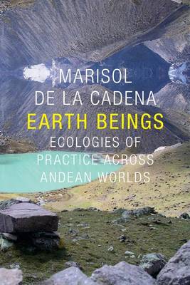 Marisol de La Cadena - Earth Beings: Ecologies of Practice across Andean Worlds - 9780822359630 - V9780822359630