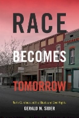 Gerald M. Sider - Race Becomes Tomorrow: North Carolina and the Shadow of Civil Rights - 9780822359760 - V9780822359760