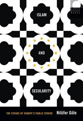 Nilüfer Göle - Islam and Secularity: The Future of Europe´s Public Sphere - 9780822359982 - V9780822359982