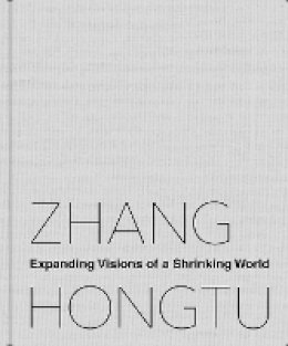 Luchia Meihua Lee - Zhang Hongtu: Expanding Visions of a Shrinking World - 9780822360254 - V9780822360254