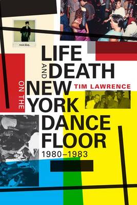 Tim Lawrence - Life and Death on the New York Dance Floor, 1980-1983 - 9780822362029 - V9780822362029