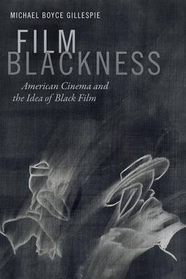 Michael Boyce Gillespie - Film Blackness: American Cinema and the Idea of Black Film - 9780822362265 - V9780822362265