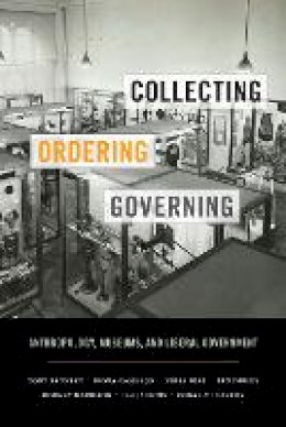 Tony Bennett - Collecting, Ordering, Governing: Anthropology, Museums, and Liberal Government - 9780822362531 - V9780822362531