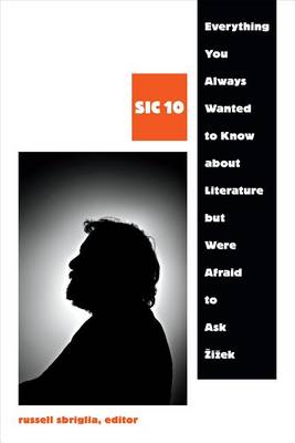 Russell Sbriglia - Everything You Always Wanted to Know about Literature but Were Afraid to Ask Zizek: SIC 10 - 9780822363187 - V9780822363187