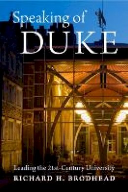 Richard H. Brodhead - Speaking of Duke: Leading the Twenty-First-Century University - 9780822368847 - V9780822368847