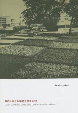 Dorotheé Imbert - Between Garden and City: Jean Canneel-Claes and Landscape Modernism - 9780822943709 - V9780822943709