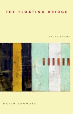 David Shumate - The Floating Bridge: Prose Poems (Pitt Poetry Series) - 9780822959892 - V9780822959892