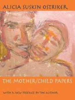 Alicia Suskin Ostriker - The Mother/Child Papers: With a new preface by the author (Pitt Poetry Series) - 9780822960331 - V9780822960331