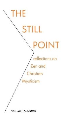 William Johnston - The Still Point: Reflections on Zen and Christian Mysticism - 9780823208616 - V9780823208616