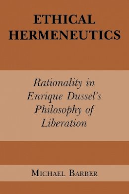 Michael D. Barber - Ethical Hermeneutics: Rationalist Enrique Dussel´s Philosophy of Liberation - 9780823217045 - V9780823217045