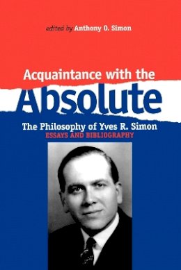 Anthony O. Simon - Acquaintance With the Absolute: The Philosophical Achievement of Yves R. Simon - 9780823217526 - V9780823217526