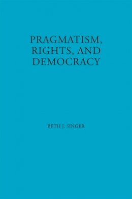 Beth J. Singer - Pragmatism, Rights, and Democracy - 9780823218684 - V9780823218684