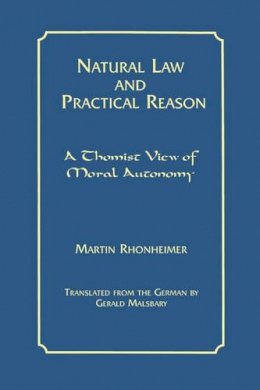 Martin Rhonheimer - Natural Law and Practical Reason: A Thomist View of Moral Autonomy - 9780823219797 - V9780823219797