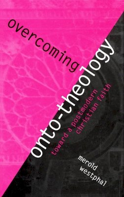 Merold Westphal - Overcoming Onto-Theology: Toward a Postmodern Christian Faith - 9780823221301 - V9780823221301