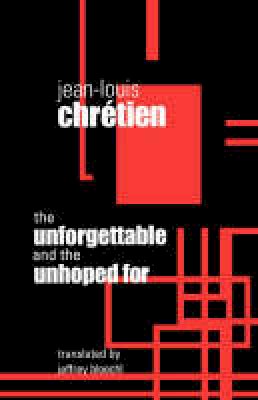 Jean-Louis Chretien - The Unforgettable and the Unhoped For - 9780823221936 - V9780823221936