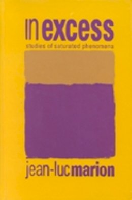 Jean-Luc Marion - In Excess: Studies of Saturated Phenomena - 9780823222179 - V9780823222179