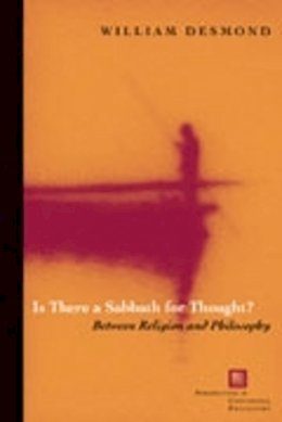 William Desmond - Is There a Sabbath for Thought?: Between Religion and Philosophy - 9780823223732 - V9780823223732