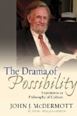 John J. McDermott - The Drama of Possibility: Experience as Philosophy of Culture - 9780823226634 - V9780823226634