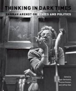 Roger Berkowitz - Thinking in Dark Times: Hannah Arendt on Ethics and Politics - 9780823230761 - V9780823230761